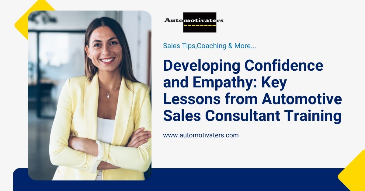 Developing Confidence and Empathy: Key Lessons from Automotive Sales Consultant Training